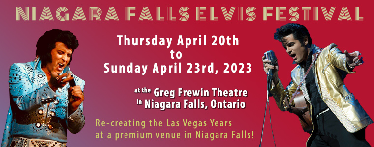 Niagara Falls Elvis Festival, Thursday April 20th
 - Sunday April 23rd, 2023