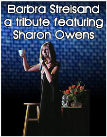 Barbara Streisand, a Tribute featuring Sharon Owens Barbara Streisand, a Tribute featuring Sharon Owens