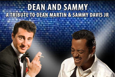 Dean and Sammy - A Tribute to Dean Martin and Sammy Davis Jr Dean and Sammy - A Tribute to Dean Martin and Sammy Davis Jr
