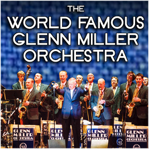 The World Famous Glenn Miller Orchestra
